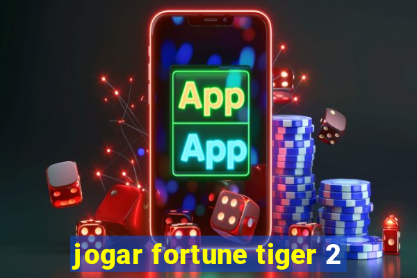 jogar fortune tiger 2